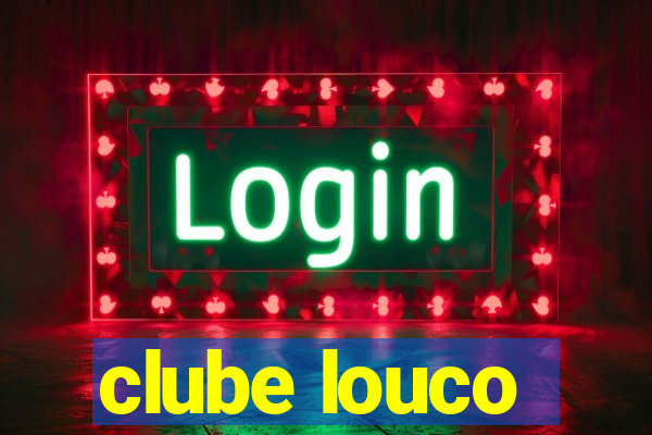 clube louco